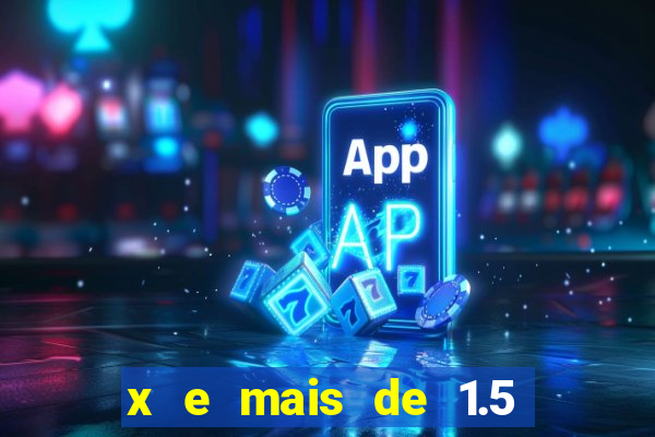 x e mais de 1.5 betano o que significa